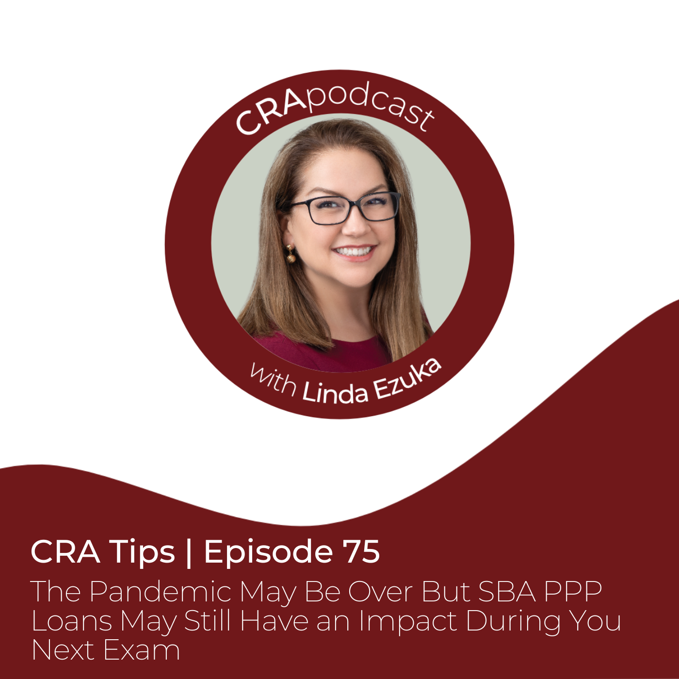 Episode 75: CRA Tip: The Pandemic May Be Over but SBA PPP Loans May Still Have an Impact During Your Next Exam