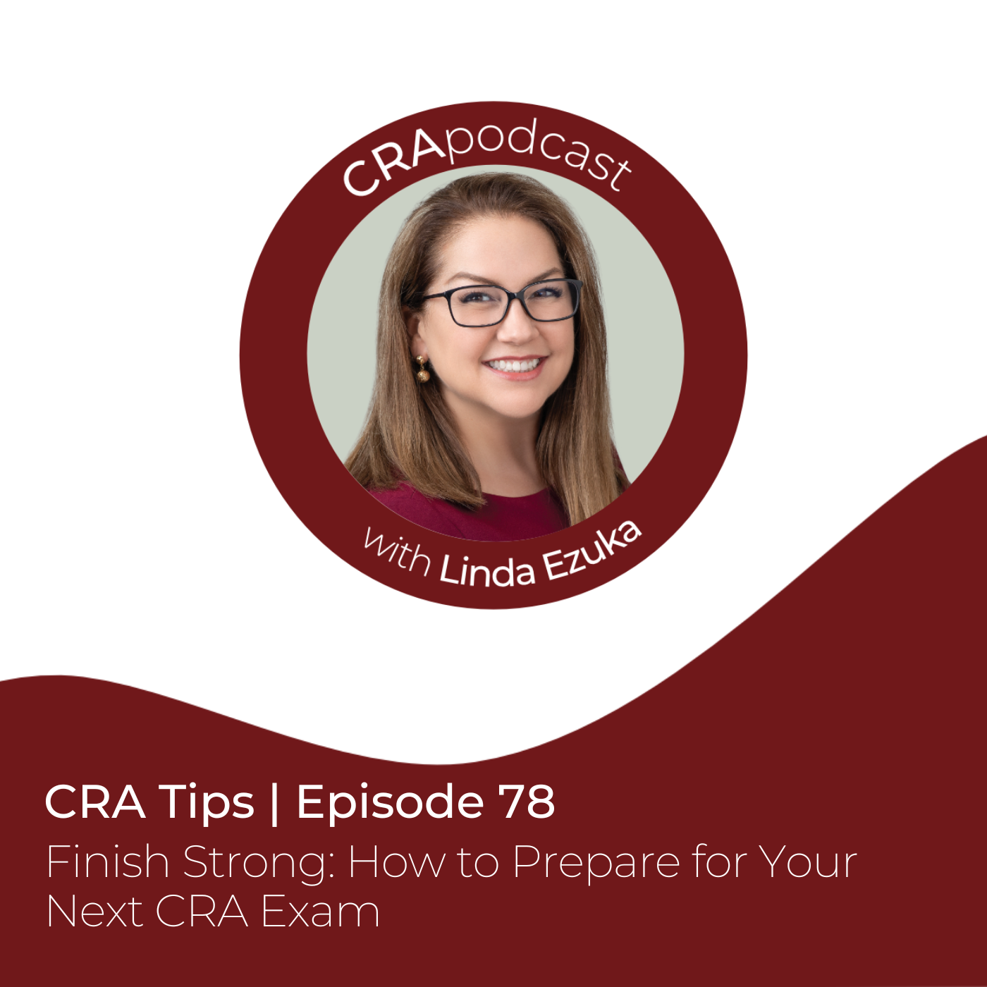 Episode 78: CRA Tips: Finish Strong: How to Prepare for Your Next CRA Exam