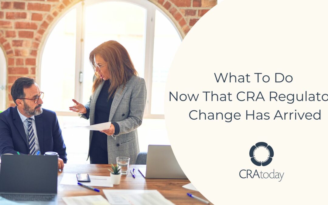 What To Do Now That CRA Regulatory Change Has Arrived